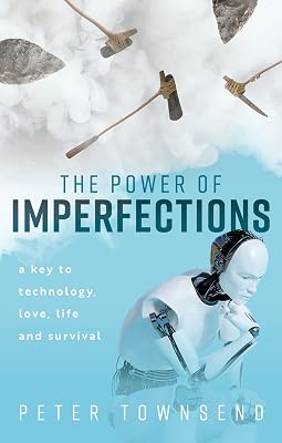 The Power of Imperfections: A Key to Technology, Love, Life and Survival