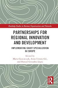 Partnerships for Regional Innovation and Development: Implementing Smart Specialization in Europe (Routledge Studies in Business Organizations and Networks) by Marta Gancarczyk