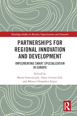 Partnerships for Regional Innovation and Development: Implementing Smart Specialization in Europe (Routledge Studies in Business Organizations and Networks)