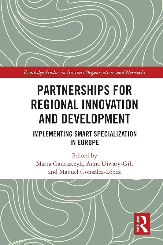 Partnerships for Regional Innovation and Development: Implementing Smart Specialization in Europe (Routledge Studies in Business Organizations and Networks) by Marta Gancarczyk