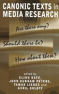 Canonic Texts in Media Research: Are There Any Should There Be How About These by Elihu Katz