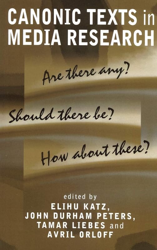 Canonic Texts in Media Research: Are There Any Should There Be How About These by Elihu Katz