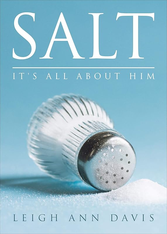 SALT IT'S ALL ABOUT HIM: IT'S ALL ABOUT HIM by Leigh Ann Davis