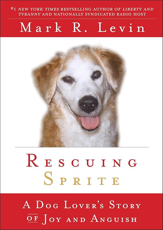 Rescuing Sprite: A Dog Lover's Story of Joy and Anguish by Mark R. Levin