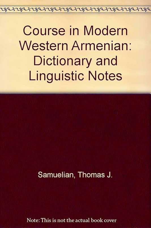 Course in Modern Western Armenian: Dictionary and Linguistic Notes (English and Armenian Edition) by Thomas J. Samuelian