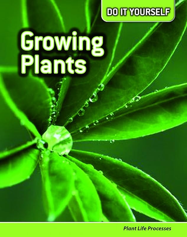 Growing Plants: Plant Life Processes (Do It Yourself) by Anna Claybourne