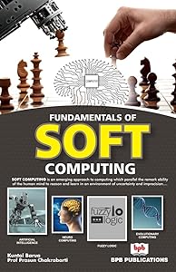 Fundamentals of Soft Computing: Theory, Concepts and Methods of Artificial Intelligence, Neurocomputing by Kuntal Barua