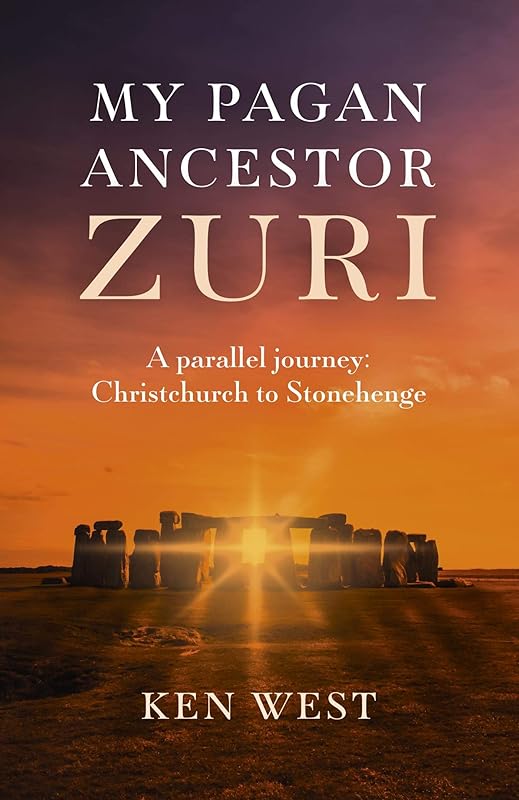 My Pagan Ancestor Zuri: A Parallel Journey: Christchurch To Stonehenge by Ken West