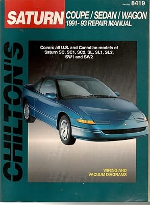 Chilton's Saturn Coupe/Sedan/Wagon 1991-93 Repair Manual/Part No 8419 (Chilton's Total Car Care)