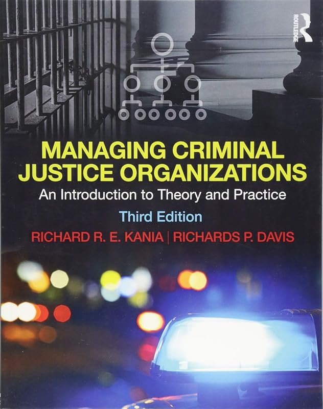 Managing Criminal Justice Organizations: An Introduction to Theory and Practice by Richard Kania