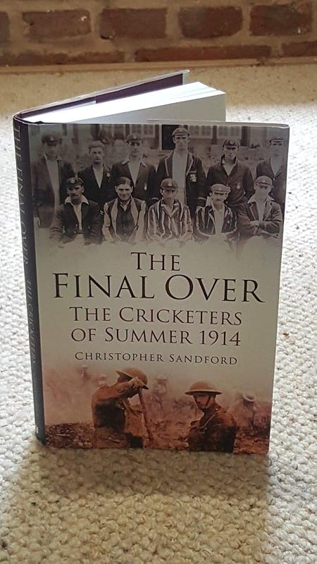 The Final Over: The Cricketers of Summer 1914 by Christopher Sandford