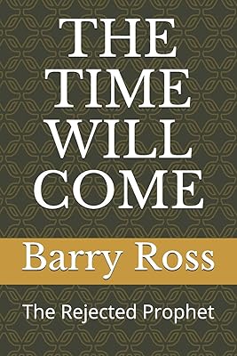 THE TIME WILL COME: The Rejected Prophet