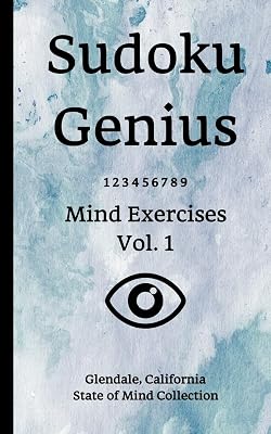 Sudoku Genius Mind Exercises Volume 1: Glendale, California State of Mind Collection
