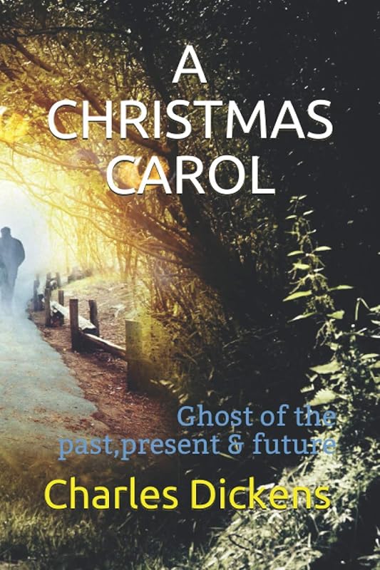 A CHRISTMAS CAROL: In A Christmas Carol Dickens rekindles the spirit of childhood innocence and joy which jaded older people, exhausted by the trials of life, have lost. by Charles Dickens