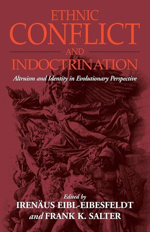 Ethnic Conflict and Indoctrination: Altruism and Identity in Evolutionary Perspectives by Irenaus Eibl-Eibesfeldt