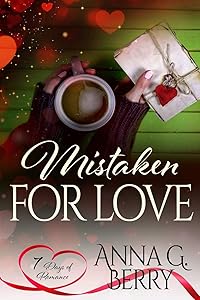 Mistaken for Love: 7 Days of Romance by Anna G. Berry