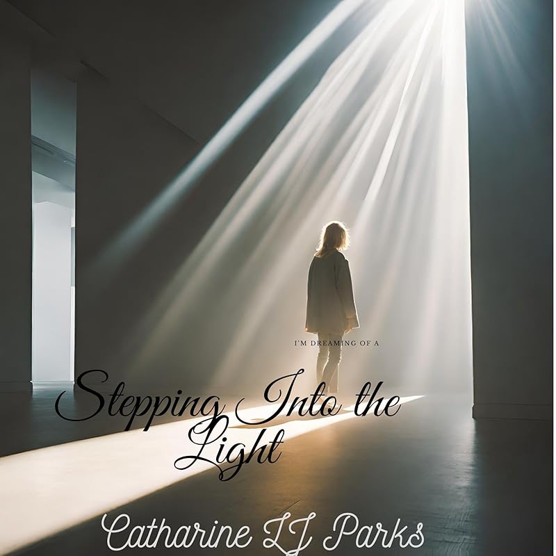 Stepping Into the Light by Catharine LJ Parks
