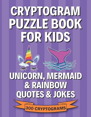 Cryptogram Puzzle Book for Kids: Unicorn, Mermaid & Rainbow Quotes & Jokes; 300 Large Print Cryptograms, Crytoquotes, Cryptoquips