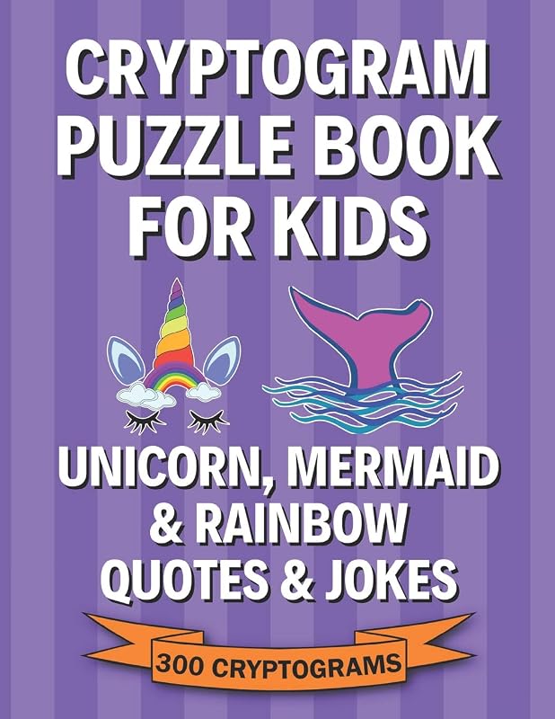 Cryptogram Puzzle Book for Kids: Unicorn, Mermaid & Rainbow Quotes & Jokes; 300 Large Print Cryptograms, Crytoquotes, Cryptoquips by Fun Cryptograms