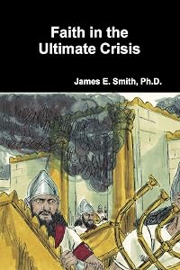 Faith in the Ultimate Crisis by James E. Smith, Ph.D.