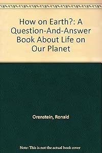 How on Earth?: A Question-And-Answer Book About Life on Our Planet