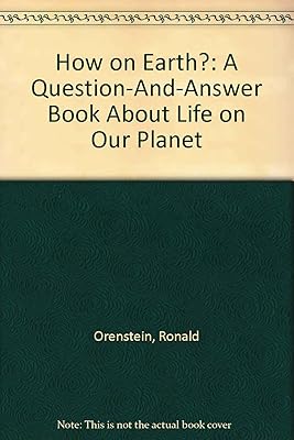 How on Earth?: A Question-And-Answer Book About Life on Our Planet