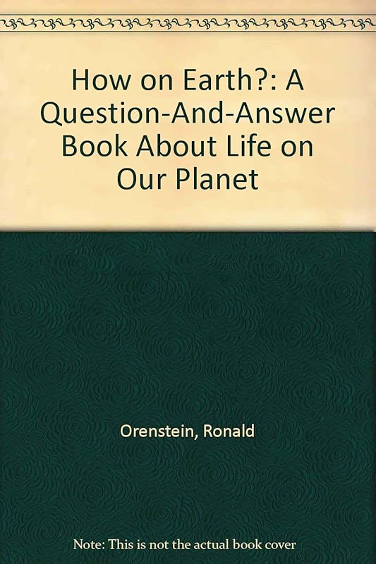 How on Earth?: A Question-And-Answer Book About Life on Our Planet by Ronald Orenstein