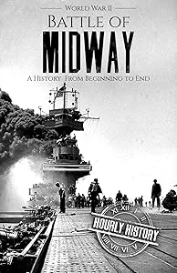 Battle of Midway - World War II: A History From Beginning to End (World War 2 Battles)