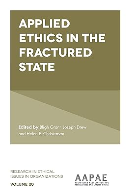 Applied Ethics in the Fractured State (Research in Ethical Issues in Organizations, 20)