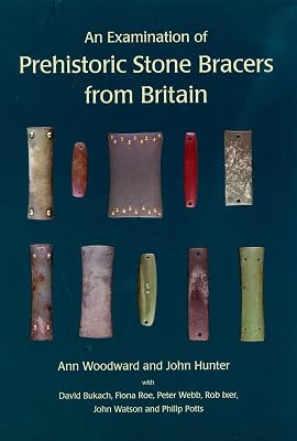 An Examination of Prehistoric Stone Bracers from Britain