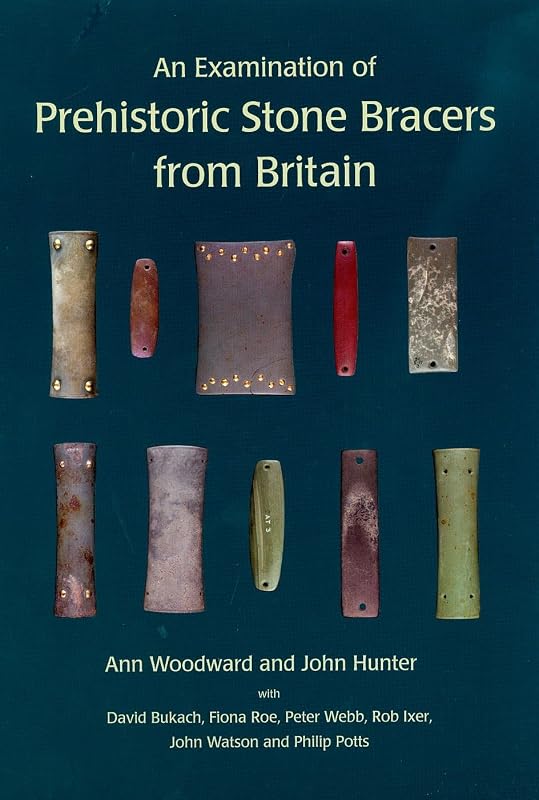 An Examination of Prehistoric Stone Bracers from Britain by Ann Woodward