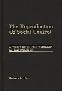 The Reproduction of Social Control: A Study of Prison Workers at San Quentin