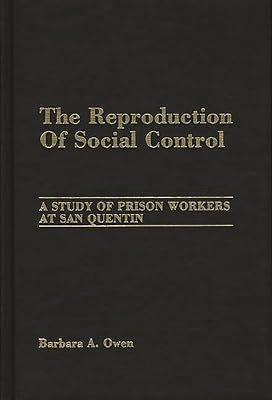The Reproduction of Social Control: A Study of Prison Workers at San Quentin