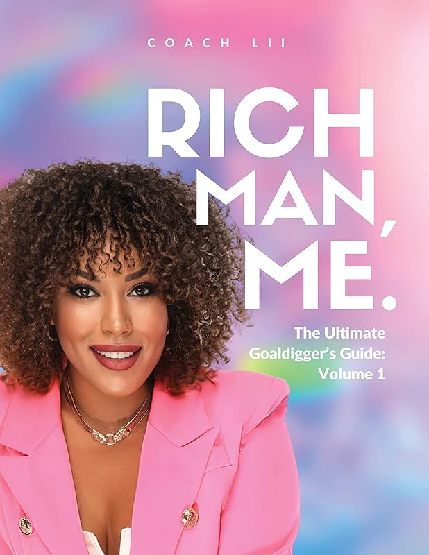 Rich Man Me: The Ultimate Goaldigger's Guide: Volume 1 by Coach Lii Campbells