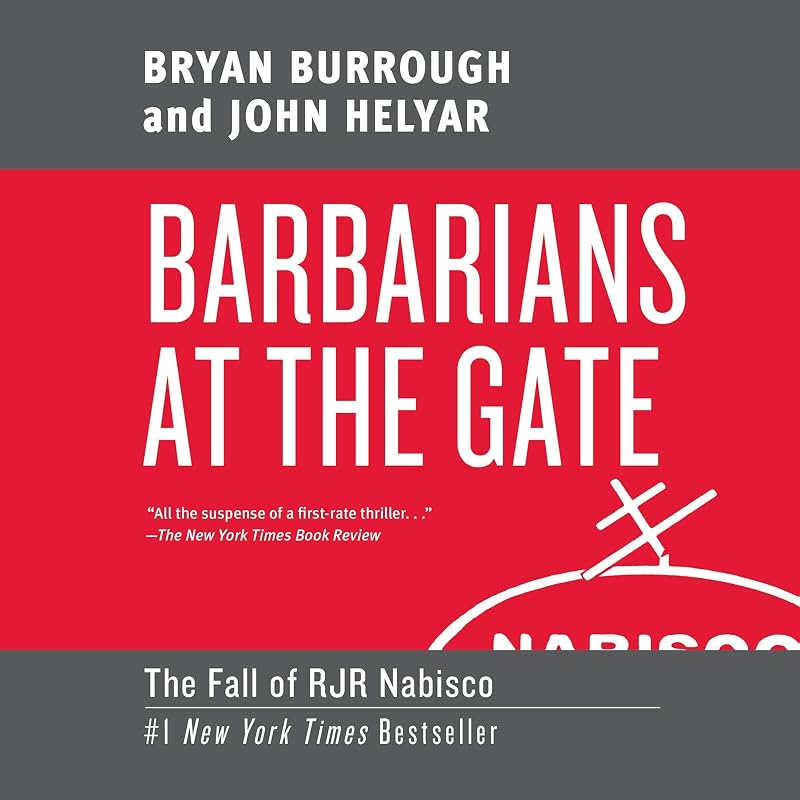 Barbarians at the Gate: The Fall of RJR Nabisco by Bryan Burrough