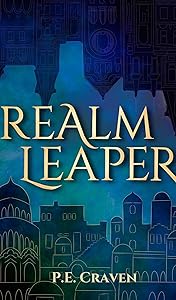 Realm Leaper: Book 1 of the Realm Leaper Series by P.E. Craven