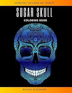 Sugar Skull Coloring Book: Gift for Man Calavera Party Celebrate Relaxation & Stress Reliefe Creepy & Scary Crayola Halloween Colouring Books for Adults & Grown-ups