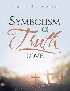 Symbolism of Truth: Love by Troy R. Smith