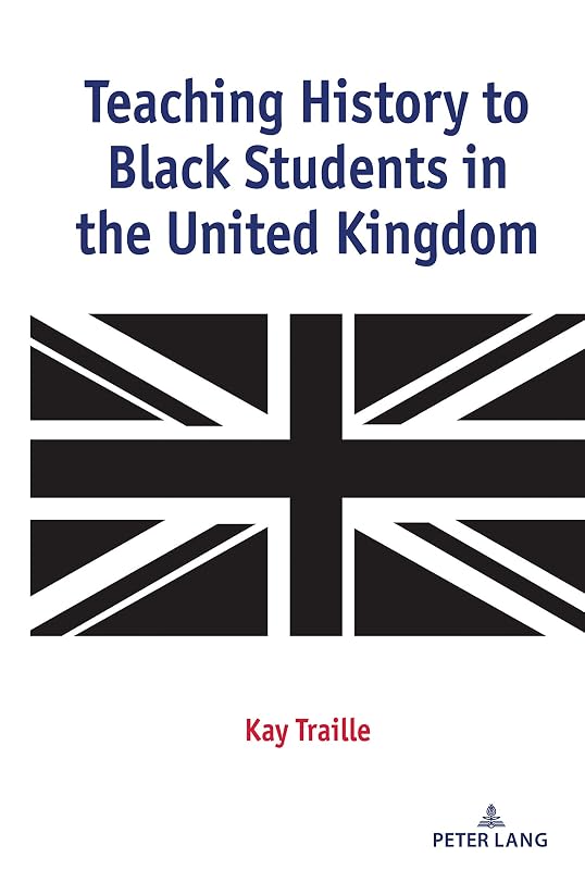 Teaching History to Black Students in the United Kingdom by Kay Traille