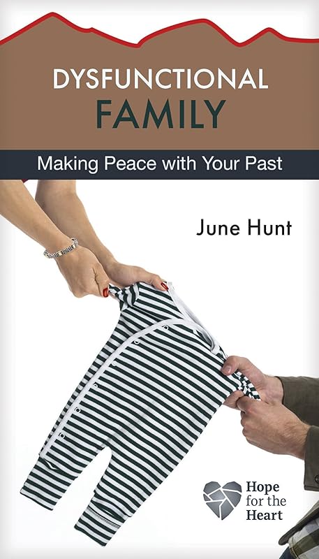 Dysfunctional Family: Making Peace with Your Past (Hope for the Heart) by June Hunt