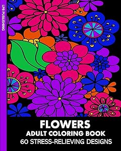 Flowers Adult Coloring Book: 60 Stress-Relieving Designs