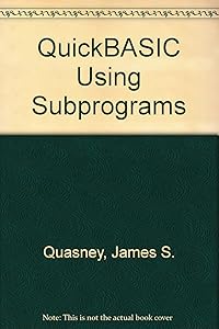 QuickBASIC Using Subprograms by James S. Quasney