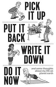 Pick it Up, Put it Back, Write it Down, Do it Now by Dean Roberts Sr.