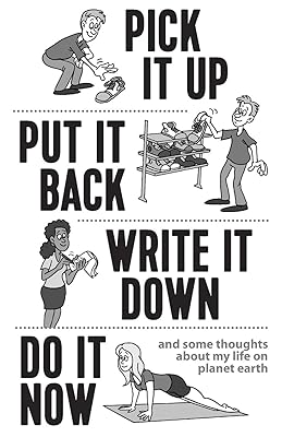 Pick it Up, Put it Back, Write it Down, Do it Now