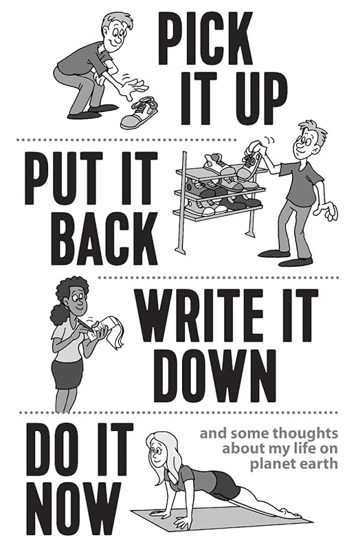 Pick it Up, Put it Back, Write it Down, Do it Now by Dean Roberts Sr.