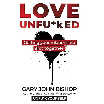 Love Unfu*ked: Getting Your Relationship Sh!t Together