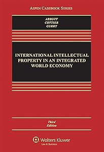 International Intellectual Property in an Integrated World Economy (Aspen Casebook) by Frederick Abbott