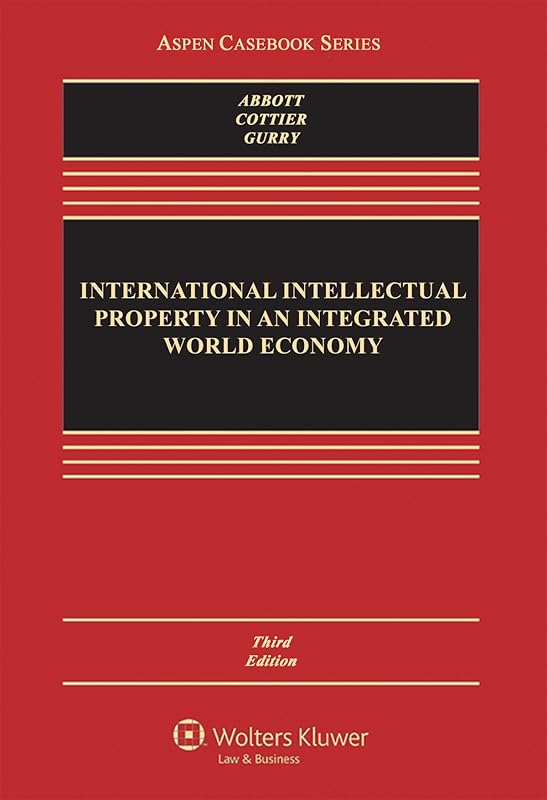 International Intellectual Property in an Integrated World Economy (Aspen Casebook) by Frederick Abbott