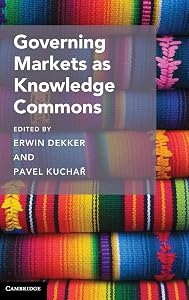 Governing Markets as Knowledge Commons (Cambridge Studies on Governing Knowledge Commons) by Erwin Dekker