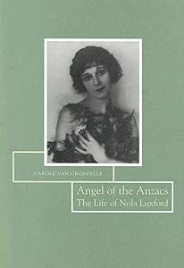Angel of the Anzacs: The Life of Nola Luxford by Carole van Grondelle